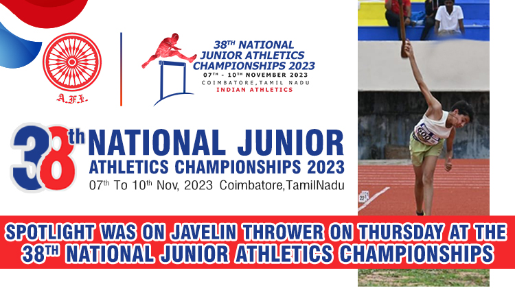 Javelin throwers take heart stage at Thursday’s thirty eighth Nationwide Junior Athletics Championships « Athletics Federation of India